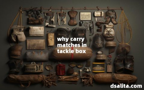 why carry matches in tackle box-Dsalita Boxing