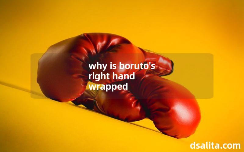 why is boruto's right hand wrapped-Dsalita Boxing