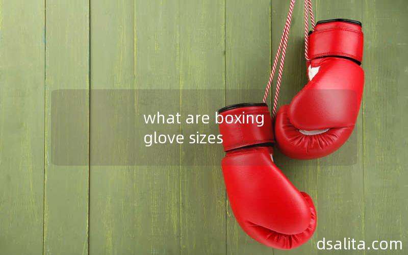 what are boxing glove sizes-Dsalita Boxing