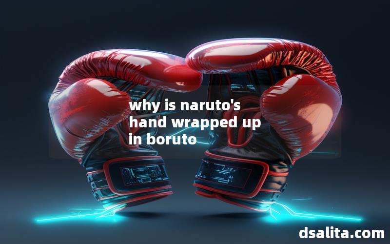 why is naruto's hand wrapped up in boruto