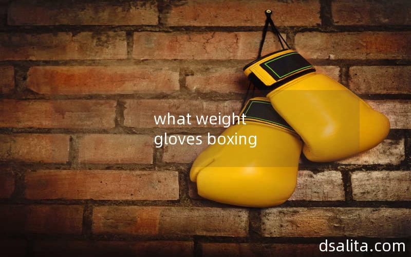 what weight gloves boxing