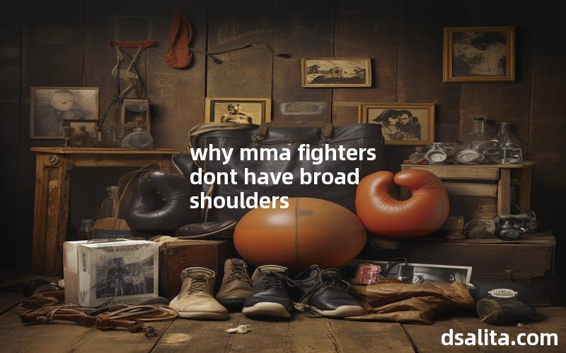 why mma fighters dont have broad shoulders
