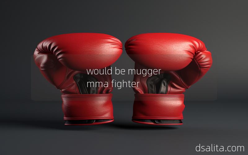 would be mugger mma fighter