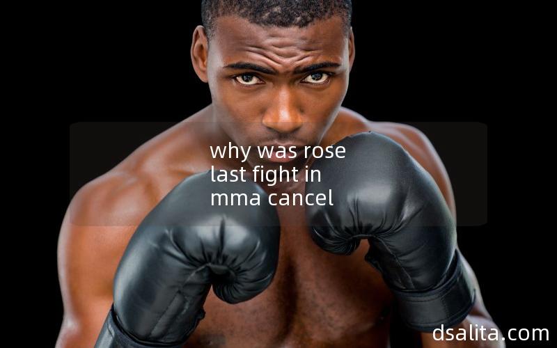 why was rose last fight in mma cancel