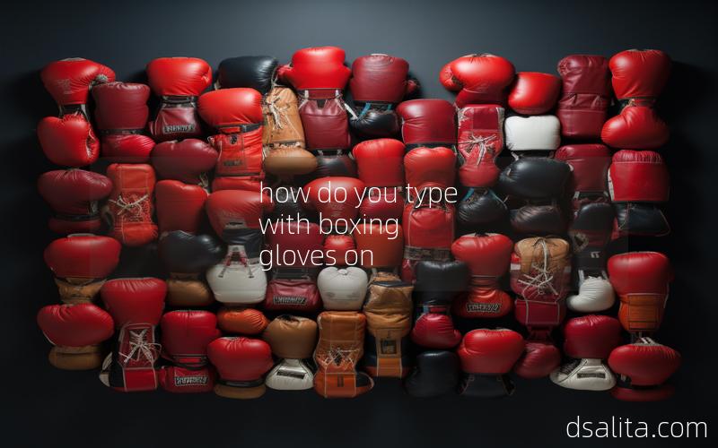 how do you type with boxing gloves on