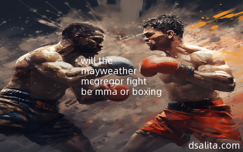 will the mayweather mcgregor fight be mma or boxing