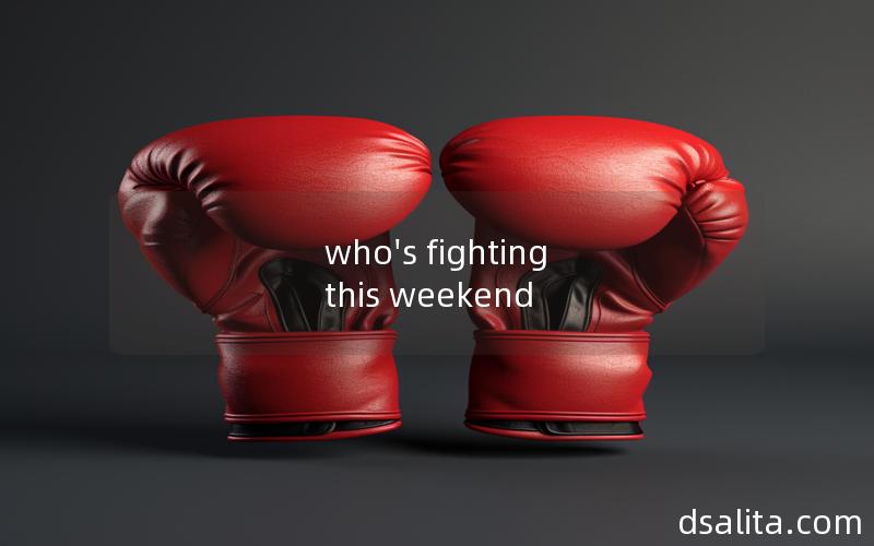 who's fighting this weekend
