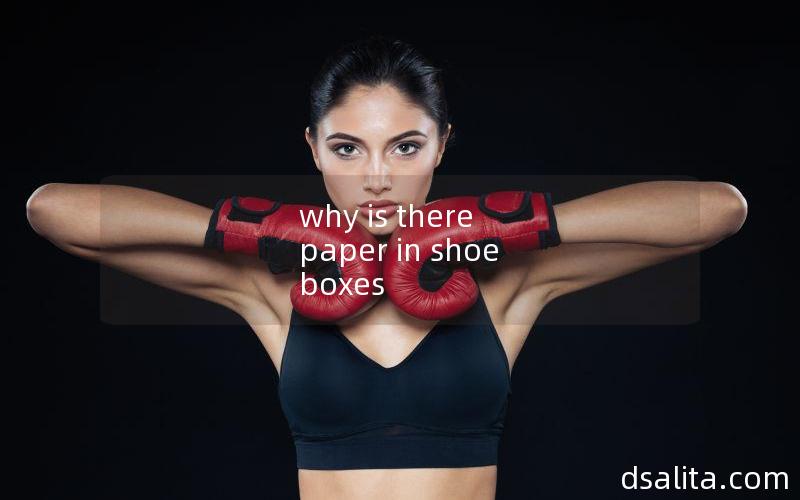 why is there paper in shoe boxes