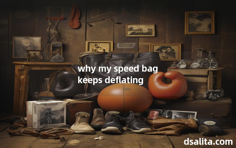 why my speed bag keeps deflating