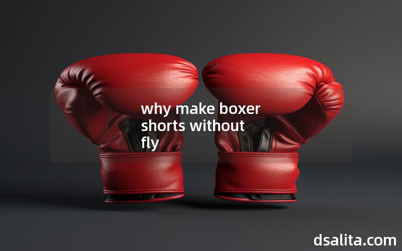 why make boxer shorts without fly