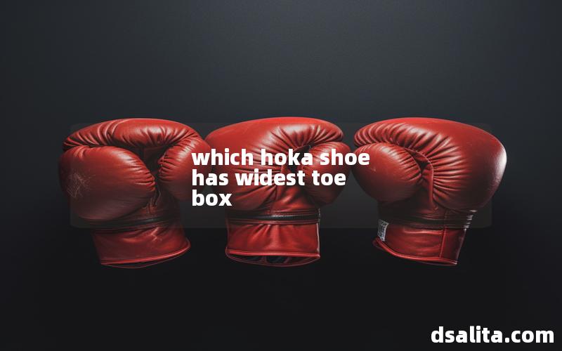 which hoka shoe has widest toe box