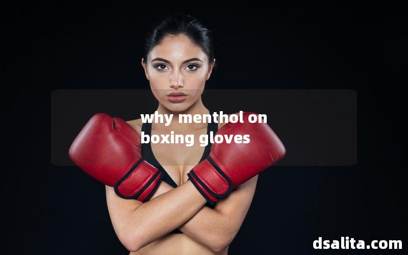 why menthol on boxing gloves