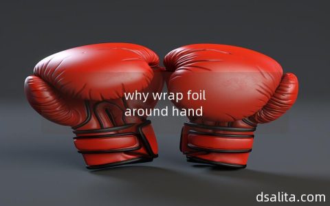 why wrap foil around hand-Dsalita Boxing