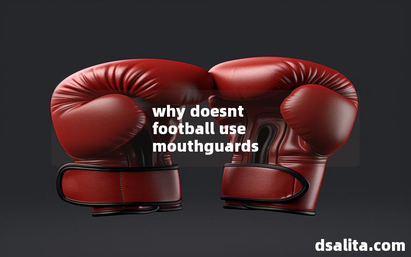 why doesnt football use mouthguards