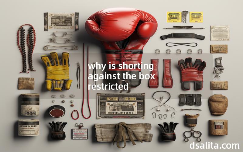 why is shorting against the box restricted-Dsalita Boxing