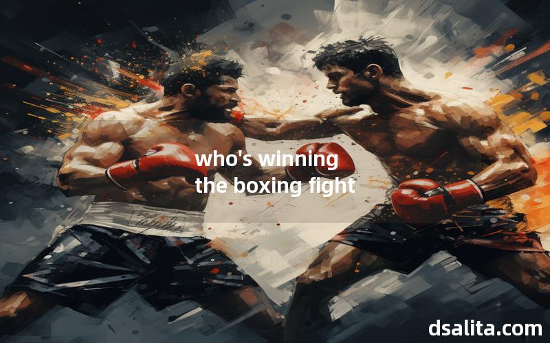 who's winning the boxing fight