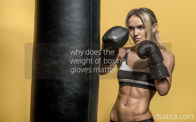 why does the weight of boxing gloves matter