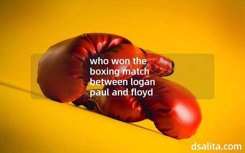 who won the boxing match between logan paul and floyd