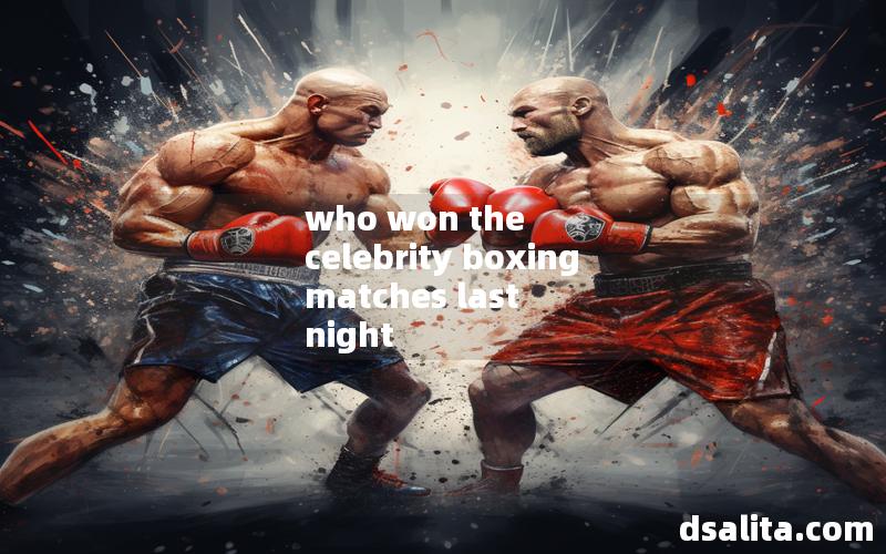 who won the celebrity boxing matches last night