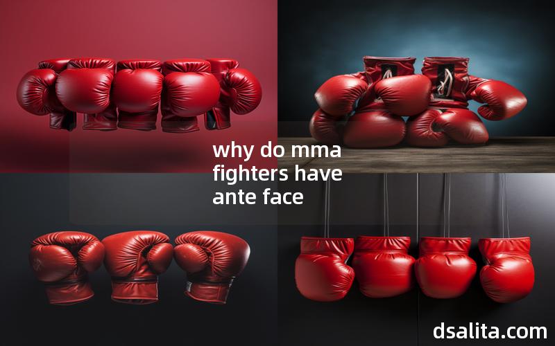 why do mma fighters have ante face