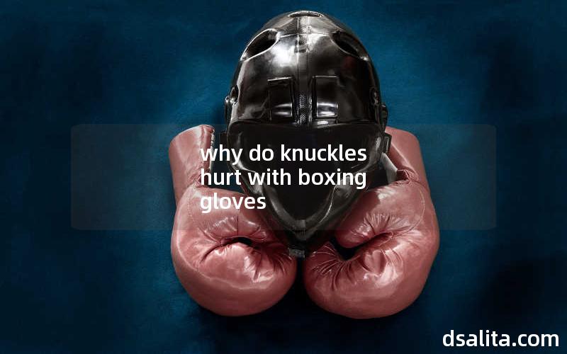 why do knuckles hurt with boxing gloves