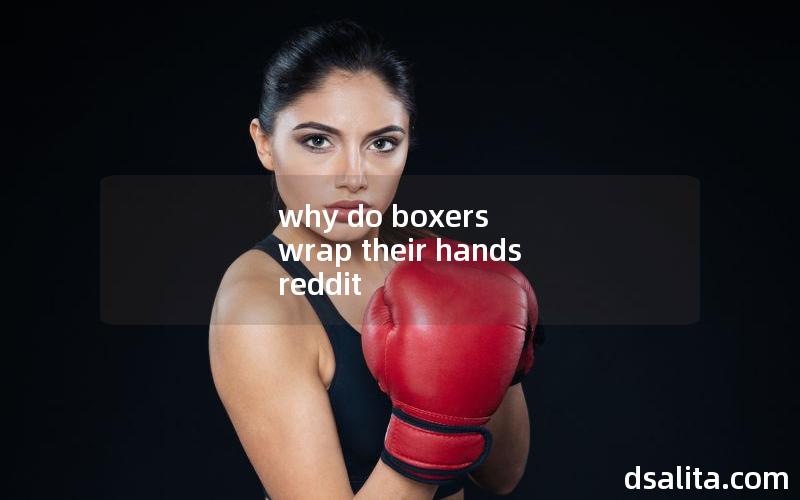why do boxers wrap their hands reddit
