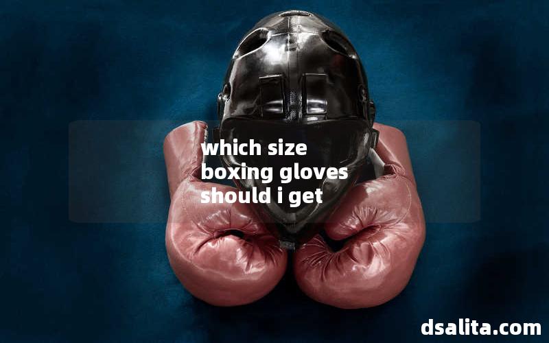 which size boxing gloves should i get
