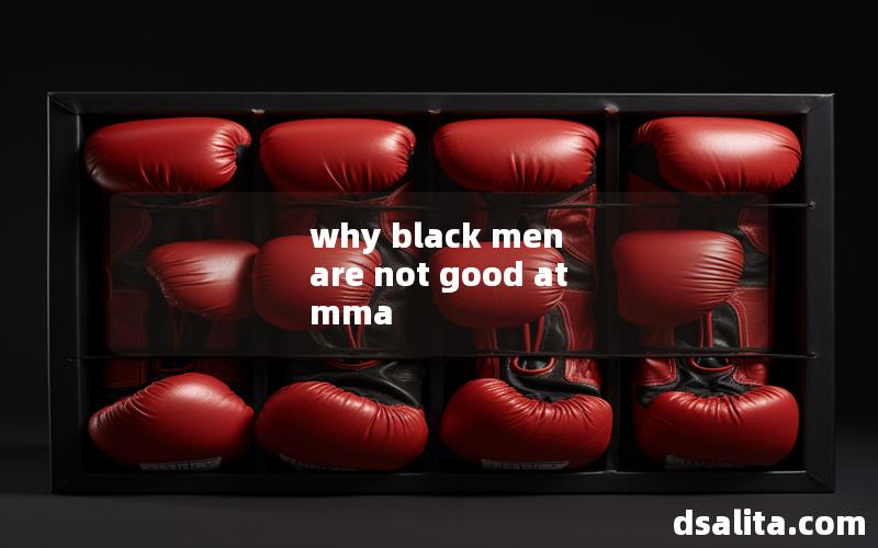 why black men are not good at mma
