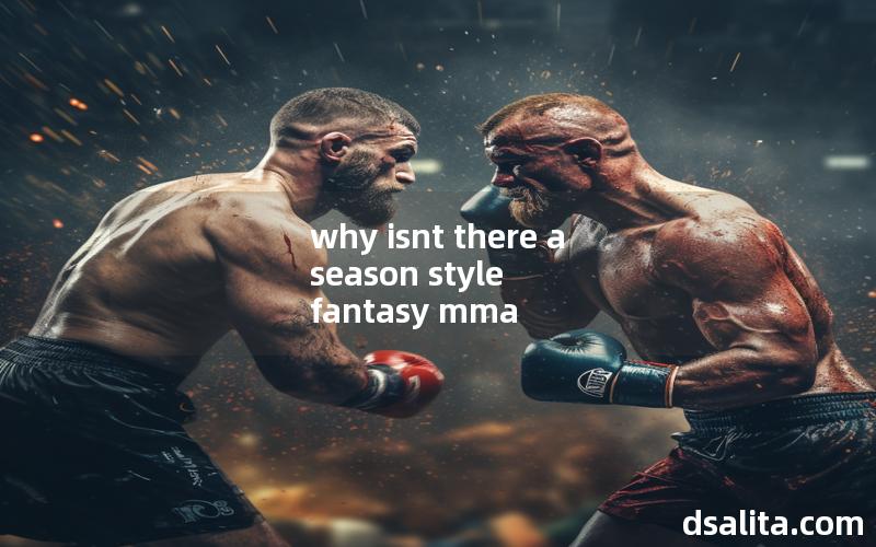 why isnt there a season style fantasy mma